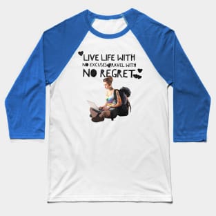 Live Life with no Excuses, Travel with No Regret Baseball T-Shirt